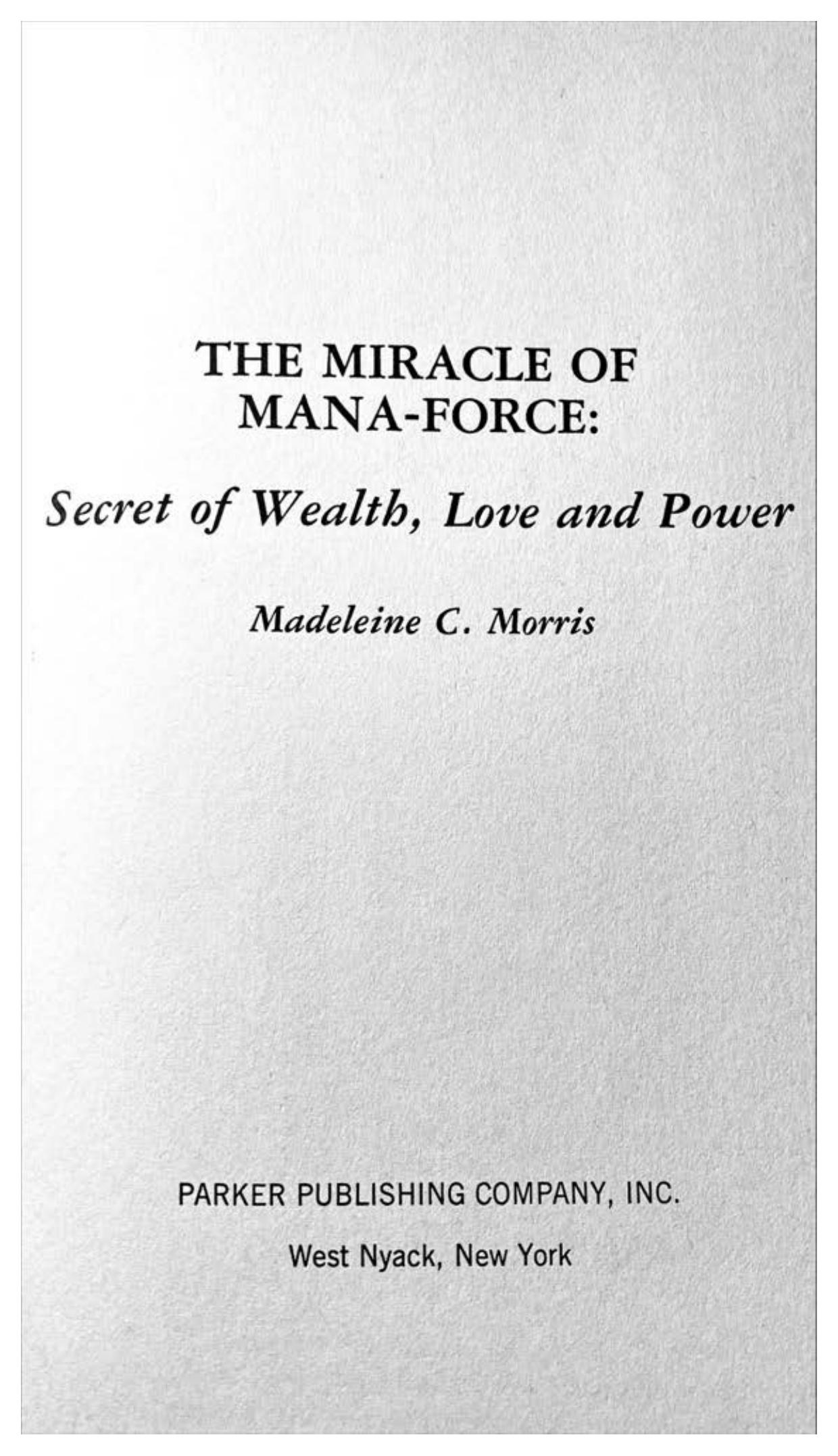 The Miracle of Mana-Force: Secret of Wealth, Love, and Power by Madeleine C. Morris