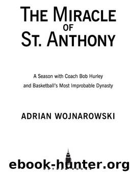 The Miracle of St. Anthony: A Season with Coach Bob Hurley and Basketball's Most Improbable Dynasty by Adrian Wojnarowski