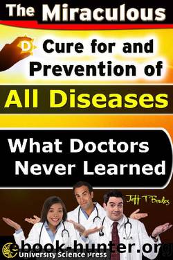 The Miraculous Cure For and Prevention of All Diseases What Doctors Never Learned by Jeff T. Bowles