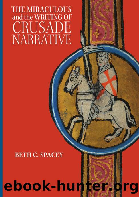 The Miraculous and the Writing of Crusade Narrative by Beth C. Spacey;