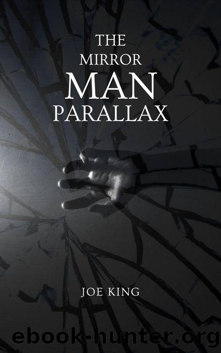 The Mirror Man Parallax. by Joe KING