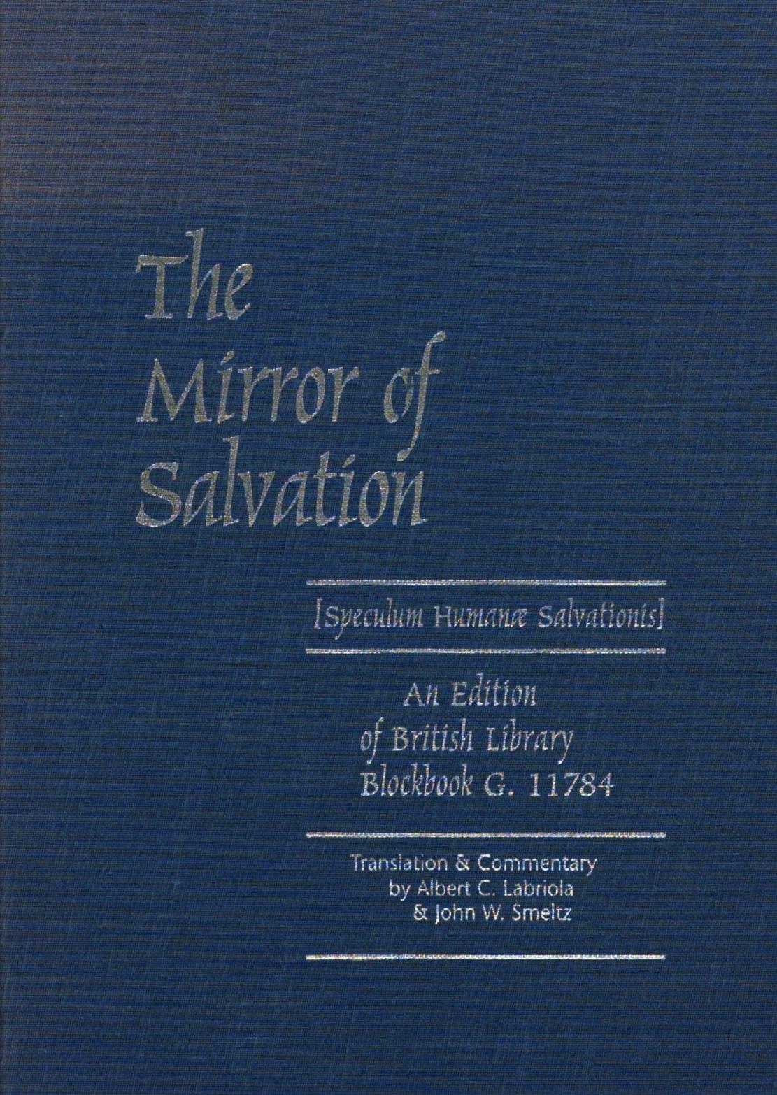 The Mirror of Salvation [Speculum Humanae Salvationis]: An Edition of British Library Blockbook G.11784 by Albert C. Labriola; John W. Smeltz