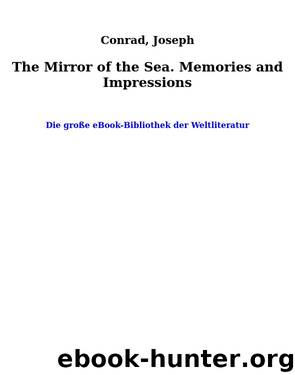 The Mirror of the Sea. Memories and Impressions by Conrad Joseph