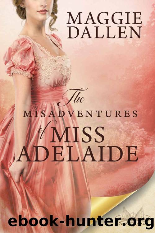 The Misadventures of Miss Adelaide: A Sweet Regency Romance (School of Charm Book 1) by Maggie Dallen