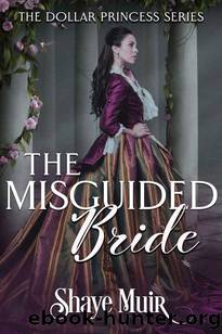 The Misguided Bride: The Dollar Princess Series, Book Two by Ardent Artist Books & Shaye Muir