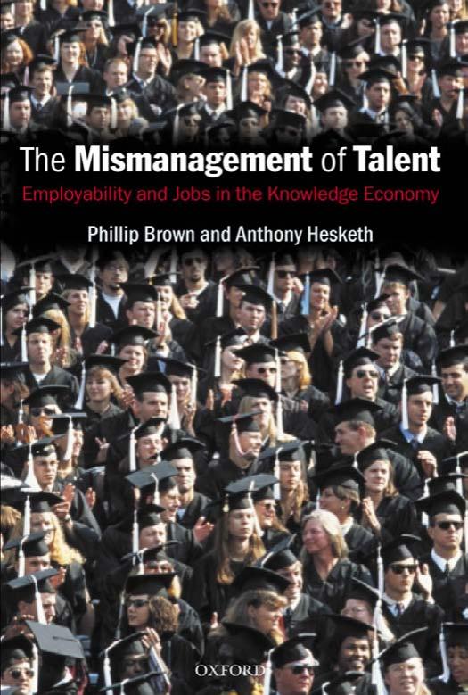 The Mismanagement of Talent: Employability and Jobs in the Knowledge Economy by Phillip Brown Anthony Hesketh