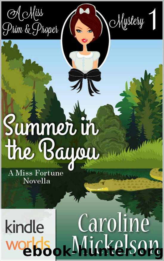 The Miss Fortune Series: Summer in the Bayou (Kindle Worlds Novella) (A Miss Prim & Proper Mystery Book 1) by Caroline Mickelson