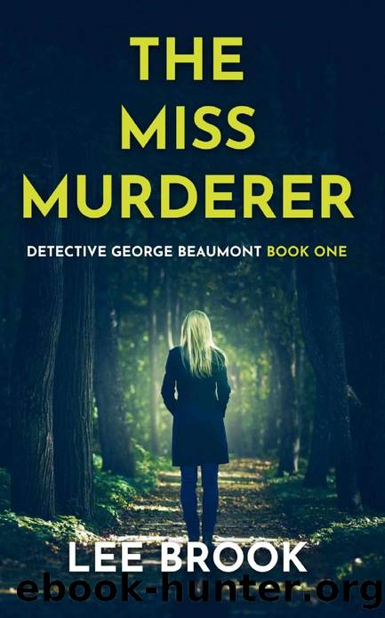 The Miss Murderer: An absolutely gripping, heart-pounding and addictive West Yorkshire crime thriller with a massive twist (A Detective George Beaumont ... 1) (The West Yorkshire Crime Thrillers) by Lee Brook