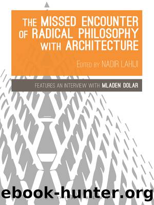 The Missed Encounter of Radical Philosophy with Architecture by Lahiji Nadir