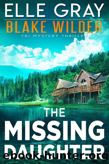 The Missing Daughter (Blake Wilder FBI Mystery Thriller Book 17) by Elle Gray