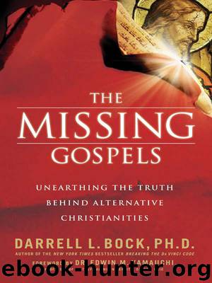 The Missing Gospels: Unearthing the Truth Behind Alternative Christianities by Darrell L. Bock