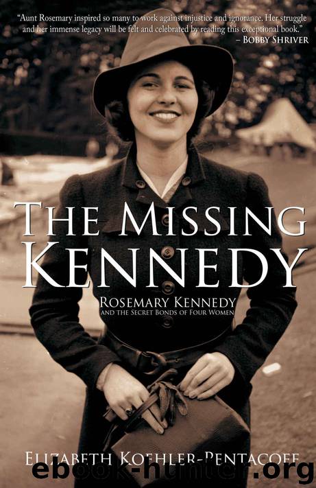 The Missing Kennedy: Rosemary Kennedy by Elizabeth Koelher-Pentacoff