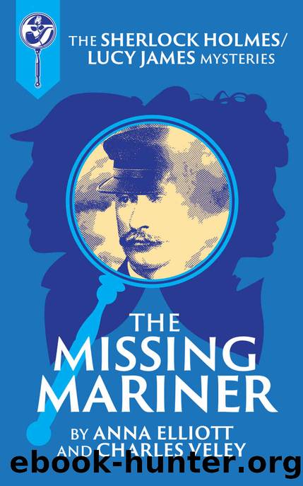 The Missing Mariner: A Sherlock Holmes and Lucy James Mystery (The Sherlock and Lucy Mystery Book 25) by Anna Elliott & Charles Veley