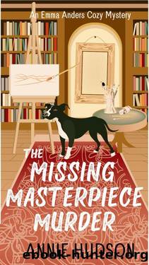 The Missing Masterpiece Murder: An Emma Anders Cozy Mystery (An Emma Anders Mystery) by Annie Hudson