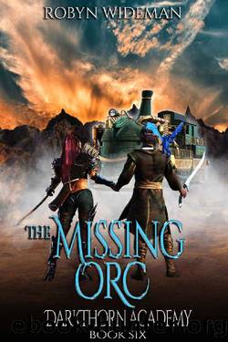 The Missing Orc: An Epic Fantasy Gamelit Adventure (Darkthorn Academy Book 6) by Robyn Wideman & Shannon Wideman