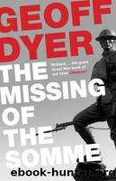 The Missing of the Somme. Geoff Dyer by Dyer Geoff