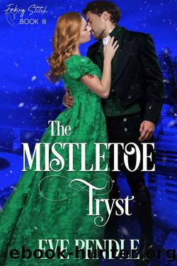 The Mistletoe Tryst: A Steamy Regency Christmas Enemies to Lovers Romance (Faking Stitch Book 3) by Eve Pendle