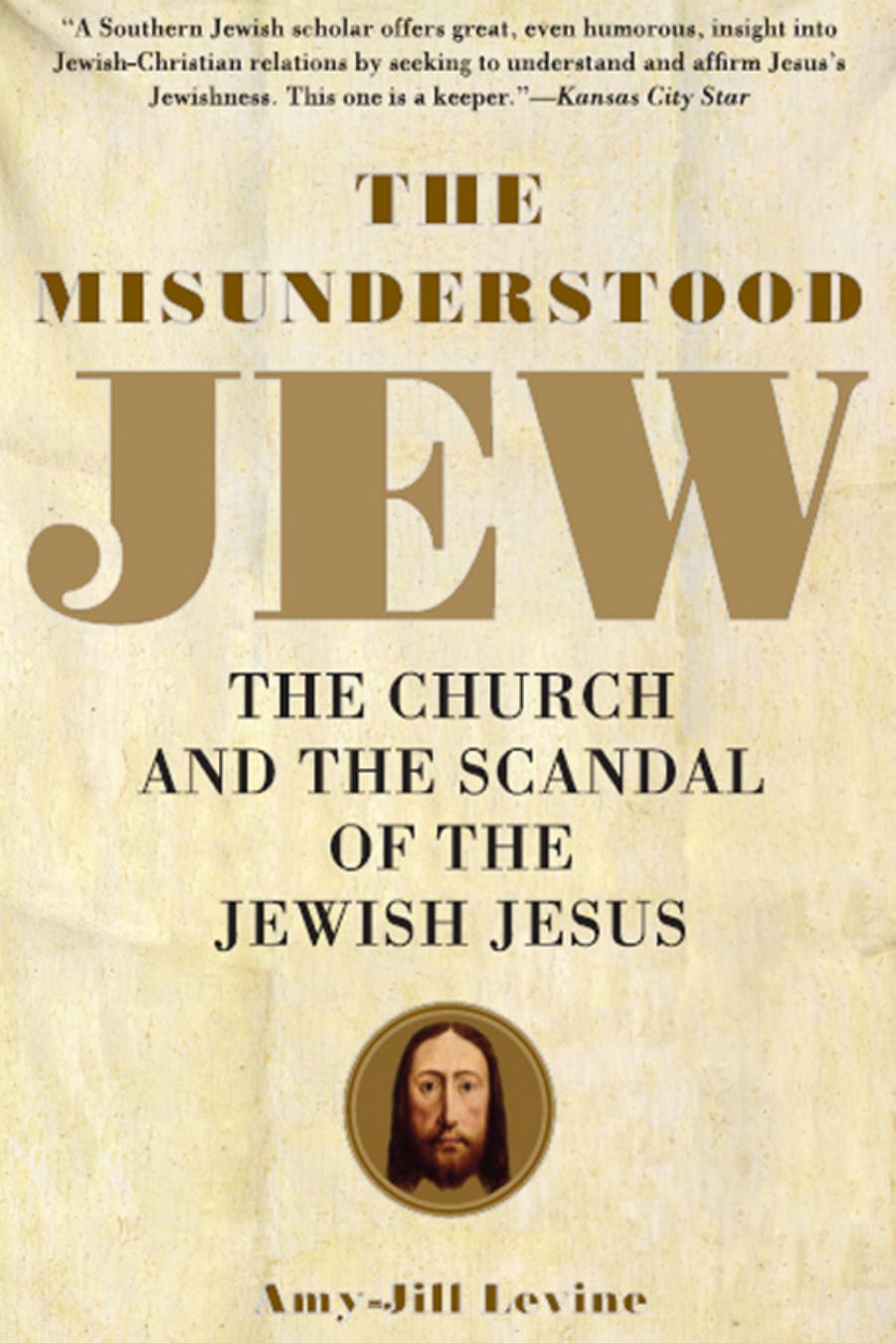 The Misunderstood Jew: The Church and the Scandal of the Jewish Jesus by Amy-jill Levine
