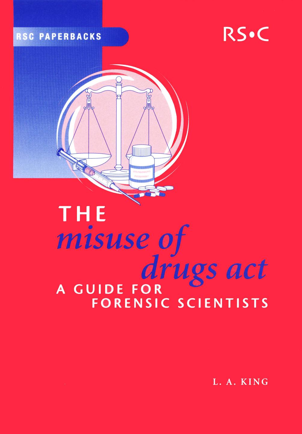 The Misuse of Drugs Act: A Guide for Forensic Scientists (RSC Paperbacks) by L.A. King