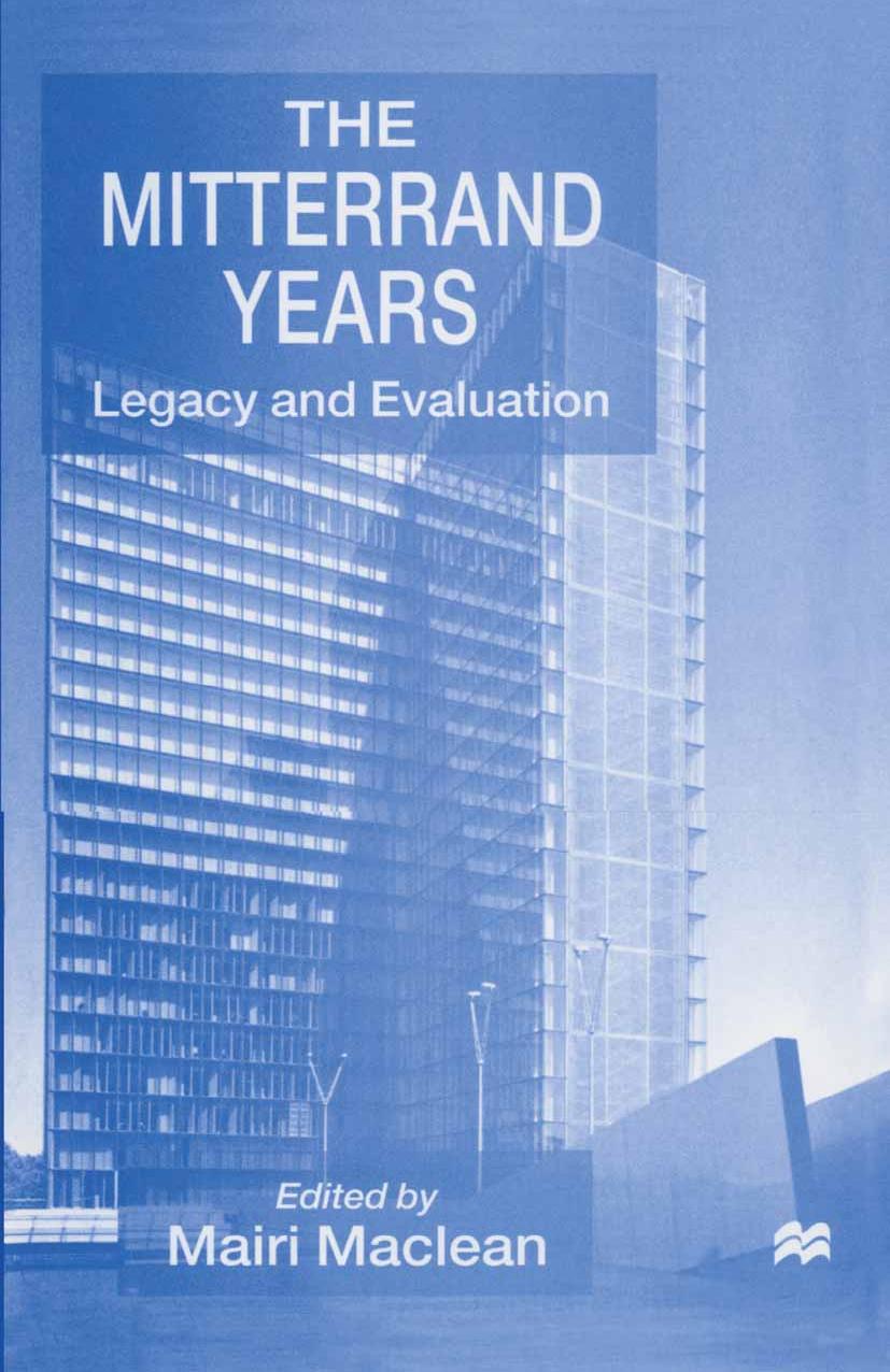 The Mitterrand Years: Legacy and Evaluation by Mairi Maclean (eds.)