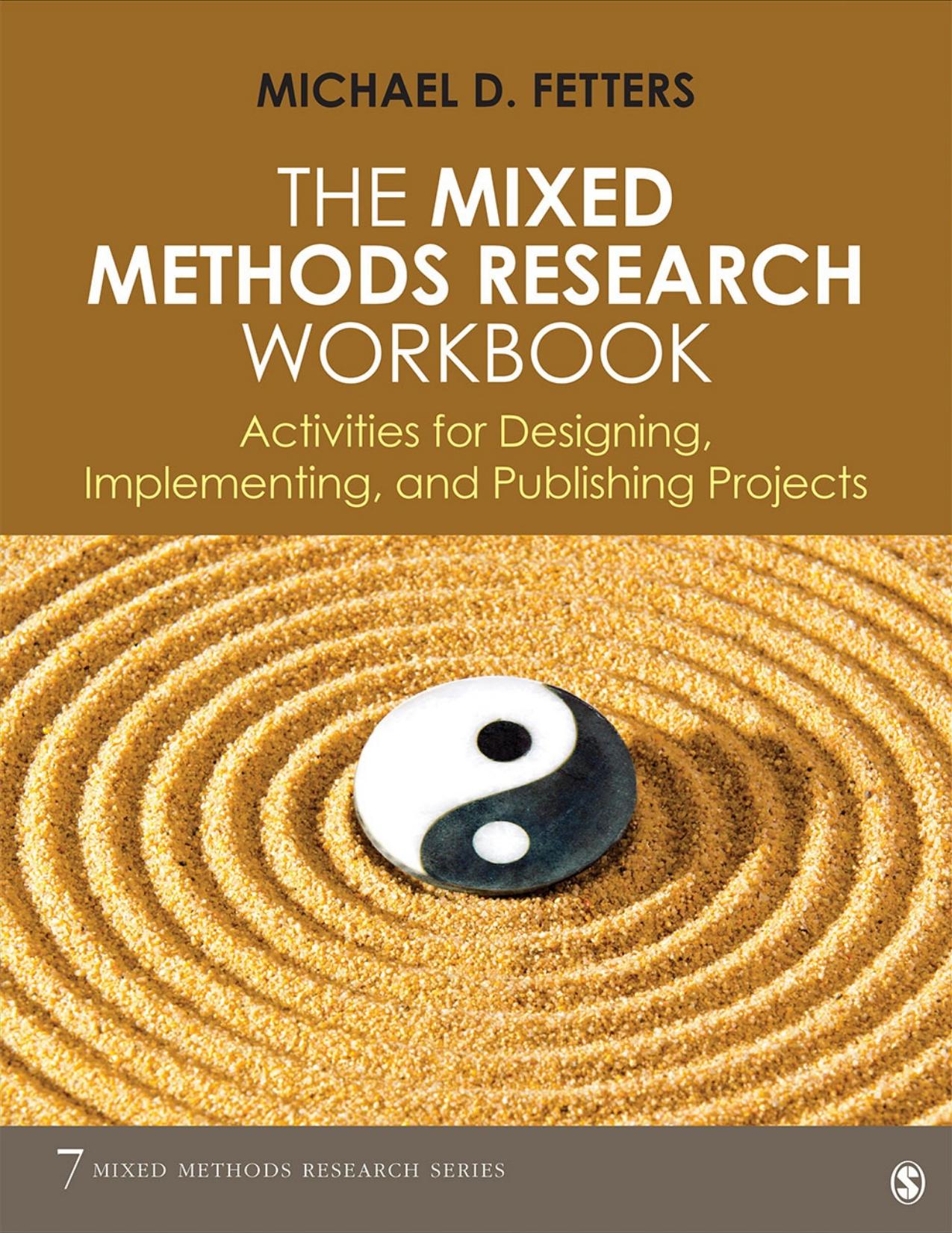 The Mixed Methods Research Workbook: Activities for Designing, Implementing, and Publishing Projects by Michael D. Fetters