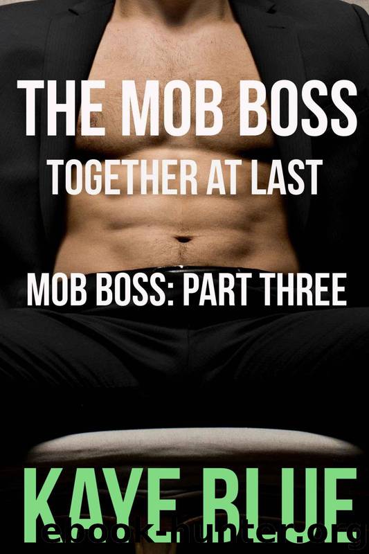 The Mob Boss Together at Last: Mob Boss Part Three (BWWM BBW Romantic Erotica) by Kaye Blue