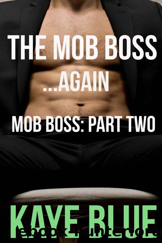 The Mob Bossâ¦Again: Mob Boss Part Two by Kaye Blue