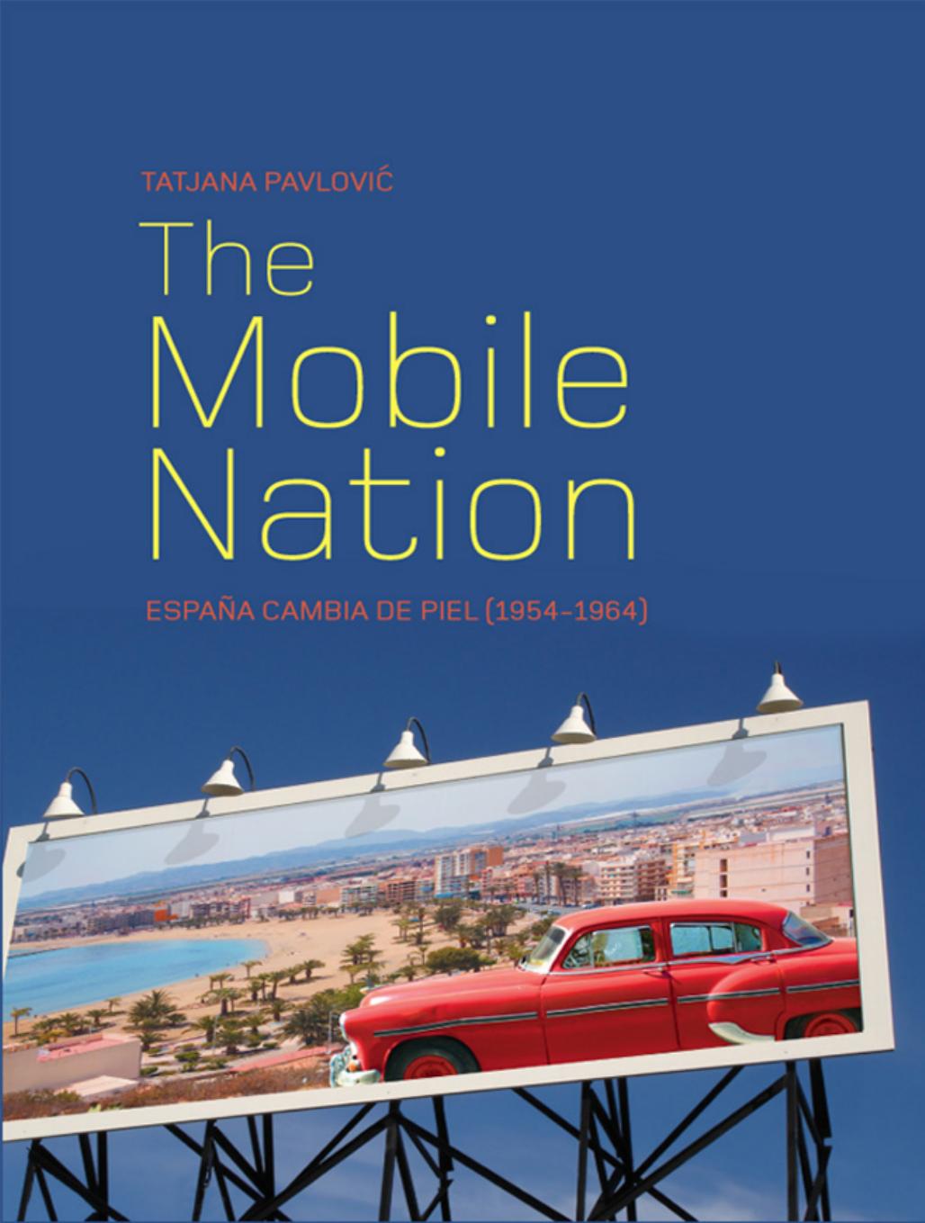 The Mobile Nation: EspaÃ±a Cambia de Piel (1954-1964) by Tatjana Pavlović