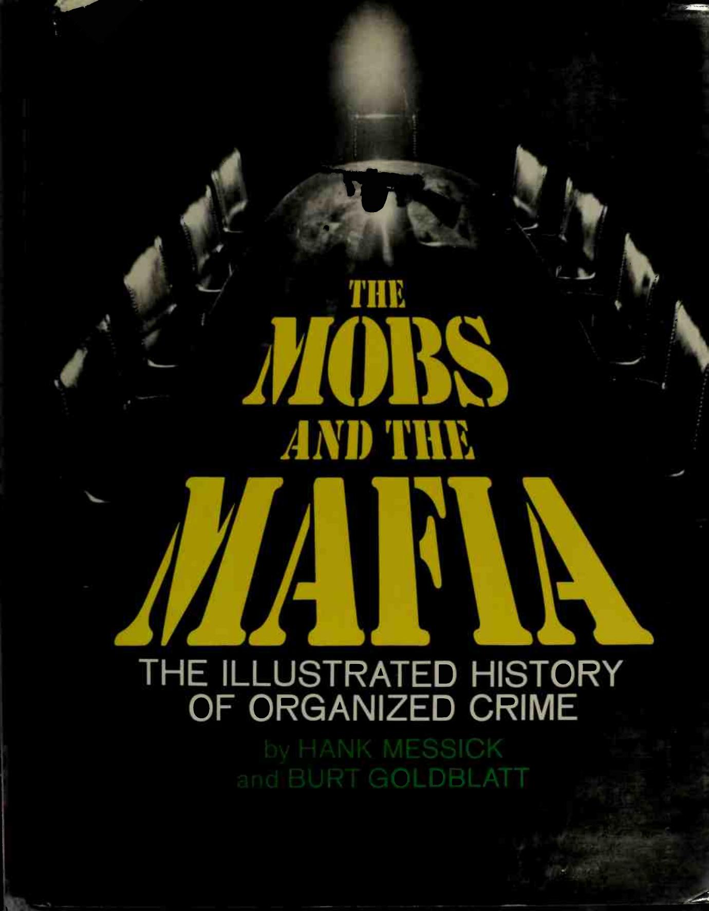 The Mobs and the Mafia: The Illustrated History of Organized Crime by Hank Messick