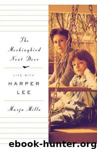 The Mockingbird Next Door: Life With Harper Lee by Marja Mills