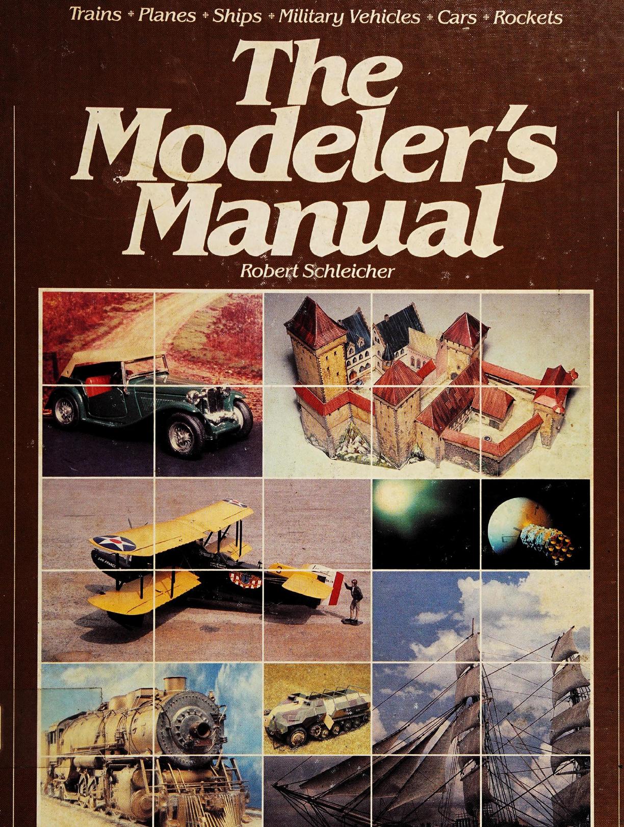 The Modeler's Manual: Trains, Planes, Ships, Military Vehicles, Cars, Rockets by Books)