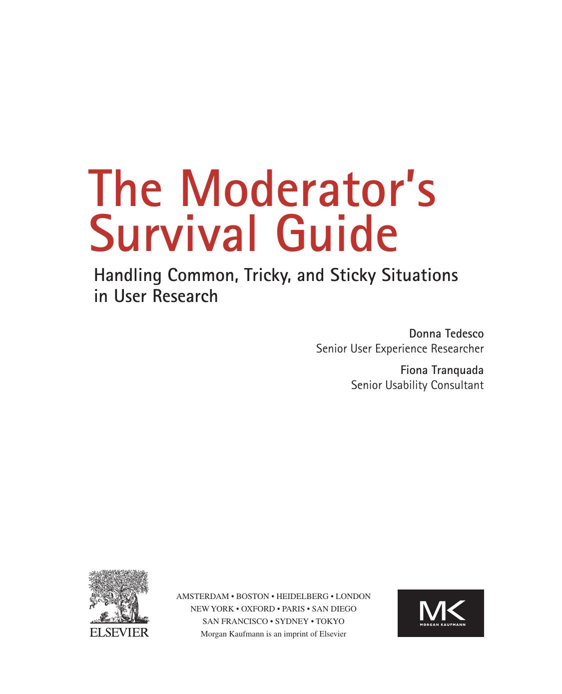 The Moderator's Survival Guide. Handling Common, Tricky, and Sticky Situations in User Research by Donna Tedesco and Fiona Tranquada (Auth.)