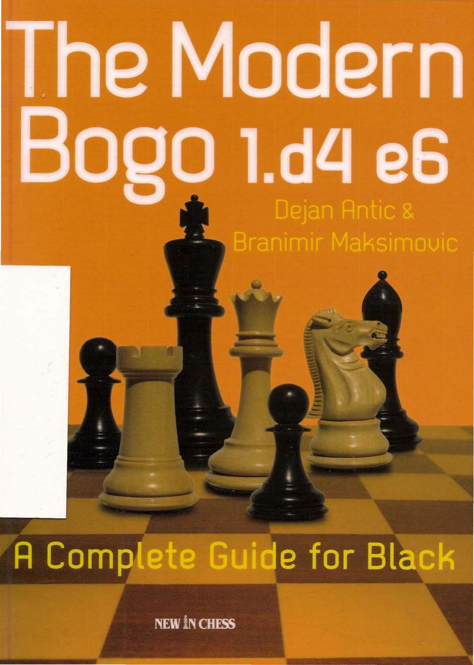 The Modern Bogo 1.d4 e6: A Complete Guide for Black by Antic D. Maksimovic B