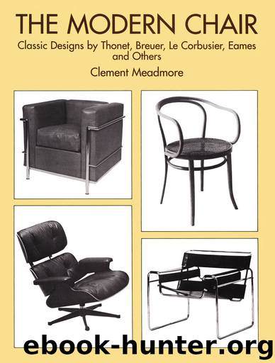 The Modern Chair: Classic Designs by Thonet, Breuer, Le Corbusier, Eames and Others by Clement Meadmore