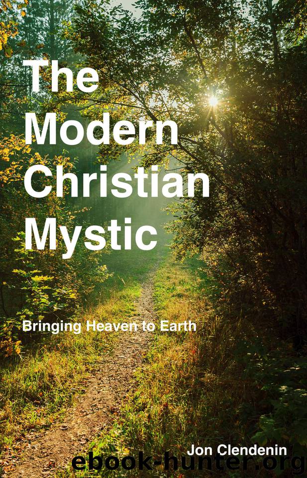The Modern Christian Mystic: Bringing Heaven to Earth by Clendenin Jon