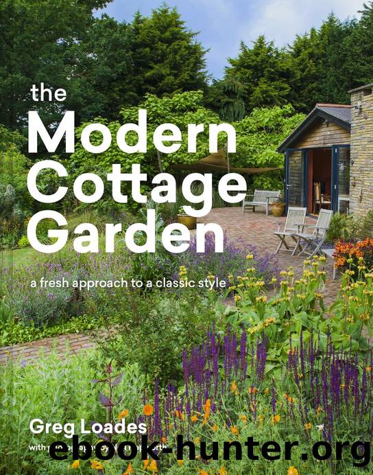The Modern Cottage Garden: A Fresh Approach to a Classic Style by Greg Loades