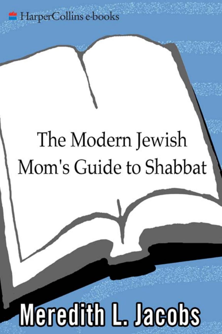 The Modern Jewish Mom's Guide to Shabbat: Connect and Celebrate--Bring Your Family Together with the Friday Night Meal by Meredith L. Jacobs