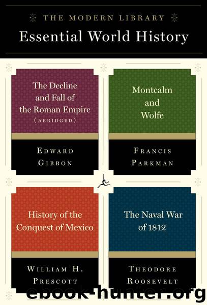 The Modern Library Essential World History 4-Book Bundle by Theodore Roosevelt Edward Gibbon Francis Parkman William H. Prescott