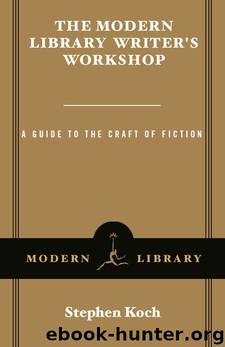 The Modern Library Writer's Workshop: A Guide to the Craft of Fiction (Modern Library Paperbacks) by Stephen Koch
