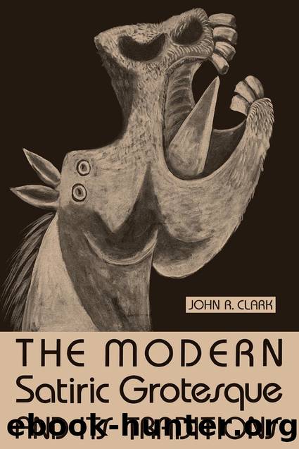 The Modern Satiric Grotesque and Its Traditions by John R. Clark;