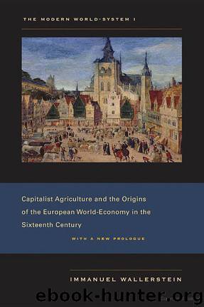 The Modern World-System I: Capitalist Agriculture and the Origins of the European World-Economy in the Sixteenth Century by Immanuel Wallerstein