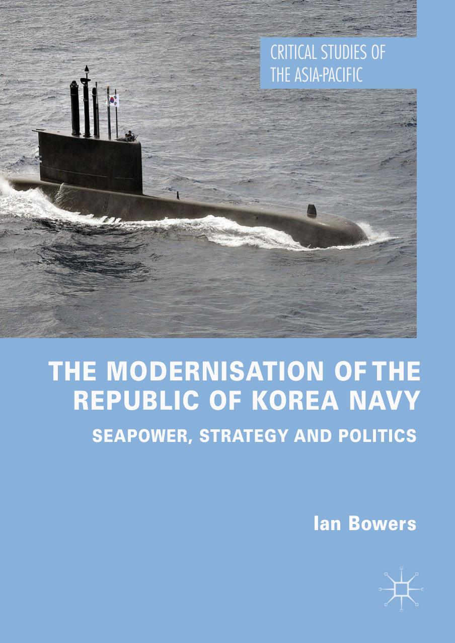 The Modernisation of the Republic of Korea Navy: Seapower, Strategy and Politics by Ian Bowers