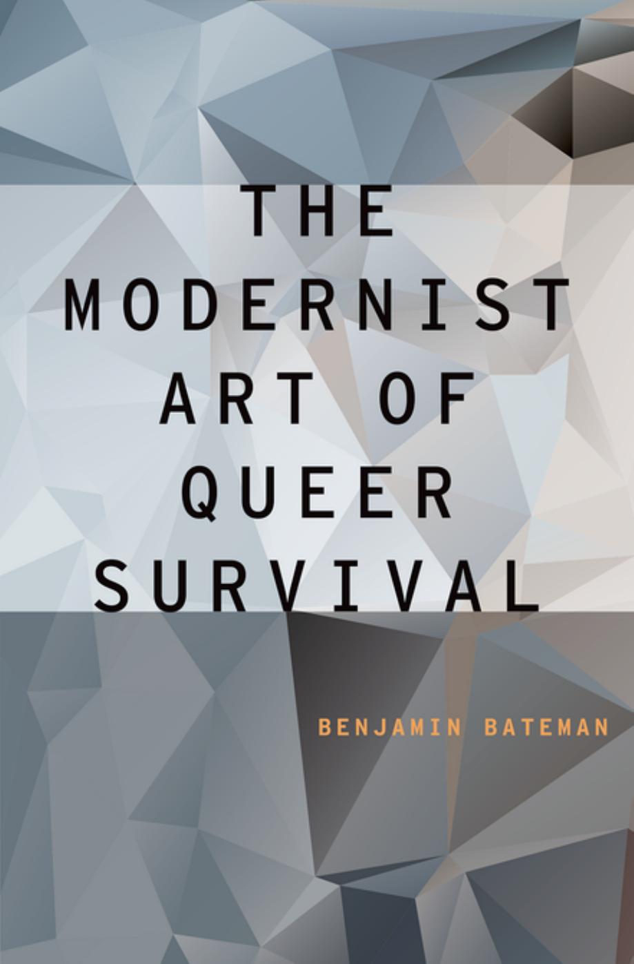 The Modernist Art of Queer Survival by Benjamin Bateman