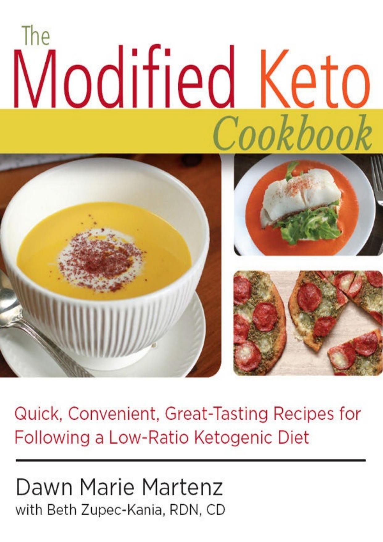 The Modified Keto Cookbook: Quick, Convenient Great-Tasting Recipes for Following a Low-Ratio Ketogenic Diet by Dawn Marie Martenz & Zupec-Kania Beth RDN CD