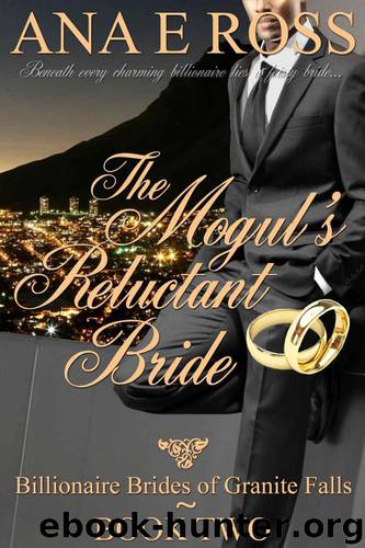The Mogul's Reluctant Bride - Book Two (Billionaire Brides of Granite Falls) by Ross Ana E