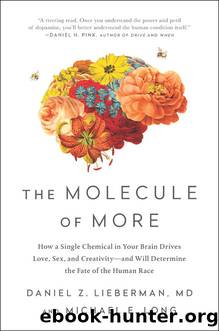The Molecule of More: How a Single Chemical in Your Brain Drives Love, Sex, and Creativity—and Will Determine the Fate of the Human Race by Daniel Z. Lieberman & Daniel Z. Lieberman & Michael E. Long & Michael E. Long