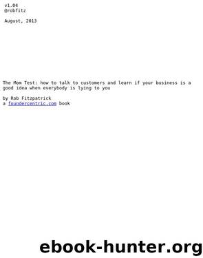 The Mom Test: how to talk to customers and learn if your business is a good idea when everybody is lying to you by Rob Fitzpatrick