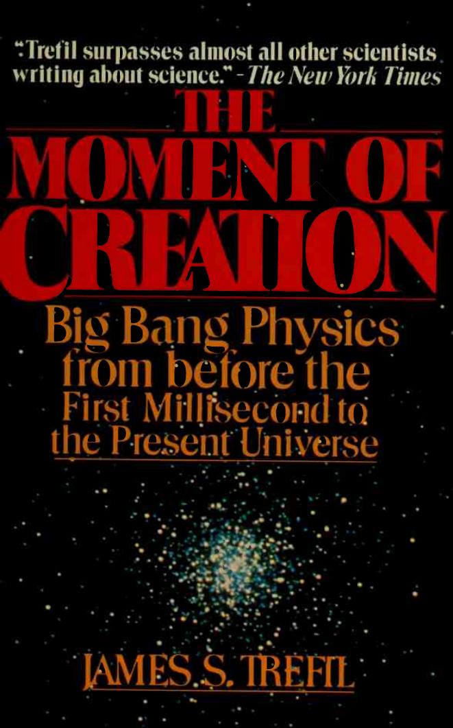 The Moment of Creation: Big Bang Physics from Before the First Millisecond to the Present Universe by Unknow