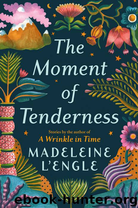 The Moment of Tenderness by Madeleine L'Engle