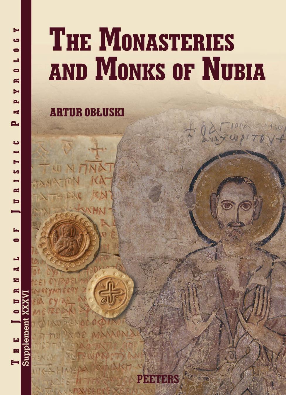 The Monasteries and Monks of Nubia (Journal of Juristic Papyrology Supplements, 36) by A. Obluski